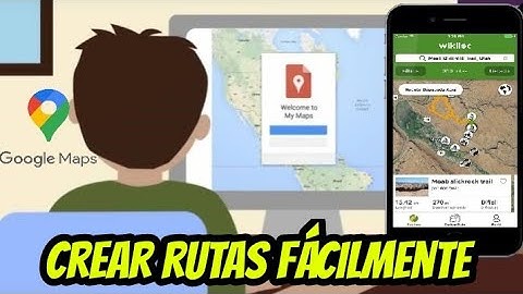 COMO crear RUTAS con GOOGLE MY MAPS y subirlas a WIKILOC para NAVEGAR con tu MOVIL o GPS