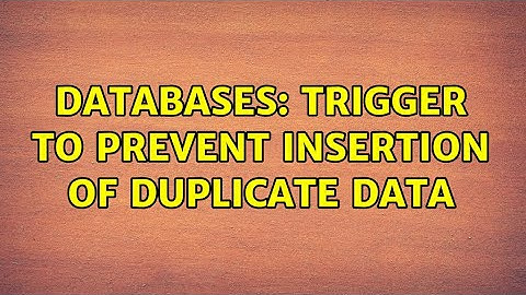 Databases: Trigger to prevent insertion of duplicate data