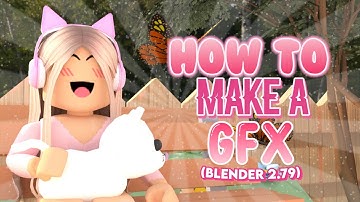 How to make a Roblox GFX! ||Easy gfx tutorial || (Blender 2.79 version) ||Emilyxblossom💜✨