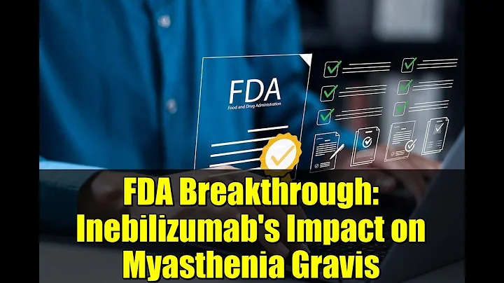 FDA Breakthrough: Inebilizumab's Impact on Myasthenia Gravis