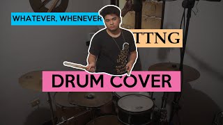 Whatever, Whenever- TTNG| Drum Cover