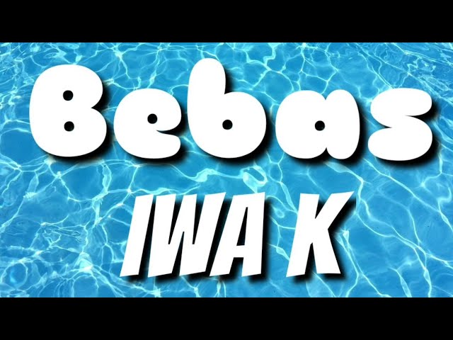 Bebas | Iwa K | Lyrics | HD class=