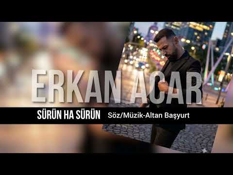 Erkan Acar - Sürün Ha Sürün (Altan Başyurt müzik Yapım)