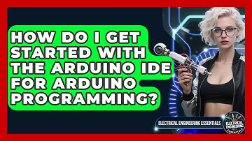 How Do I Get Started With The Arduino IDE For Arduino Programming?