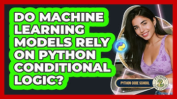 Do Machine Learning Models Rely On Python Conditional Logic? - Python Code School
