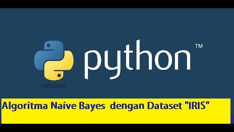 klasifikasi  Bahasa pemrograman Python dan algorithma Naïve Bayes dengan data Set “ Iris “