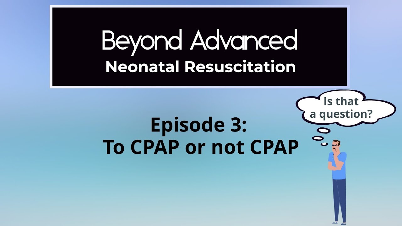 CPAP at Birth: Beyond Advanced Neonatal Resuscitation, Episode 3 - YouTube