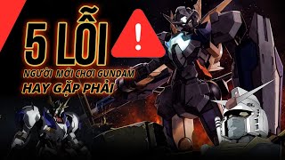 5 LỖI NGƯỜI MỚI CHƠI GUNDAM THƯỜNG HAY MẮC PHẢI