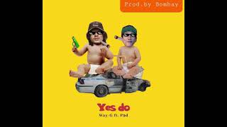 WAY-G*Yes do* ft.P9D (Prod.by Bombay)😎😎