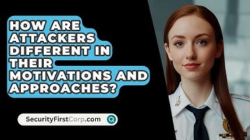 How Are Attackers Different in Their Motivations and Approaches? - SecurityFirstCorp.com