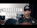 Charleston White on Why He Celebrates Lil Durk's Incarceration (Part 11)