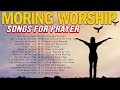 Best morning praise  worship songs for prayers 2024  nonstop praise and worship songs all time