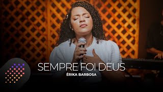 Érika Barbosa | Sempre Foi Deus [Cover Raquel Olliver]