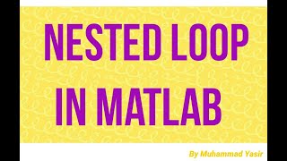 Nested Loop in MATLAB (Lec#9)