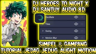 Tutorial Jedag Jedug Anime Di Alight Motion Terbaru Dj Heroes To Night X DJ Santuy Audio 8D