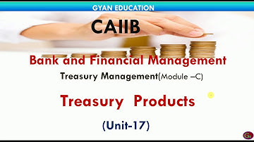 Treasury Products | CAIIB | BFM | Unit-17 | Mod-C
