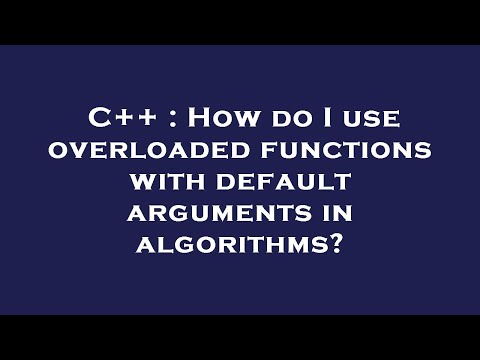 C++ : How do I use overloaded functions with default arguments in algorithms?