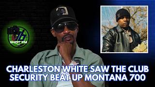 Charleston White Says Montana 700 got whooped in the club.