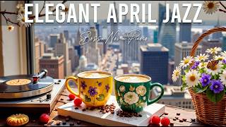 April Jazz Café ☕🌿 Morning Music &amp; Bossa Nova Instrumental for Study &amp; Work