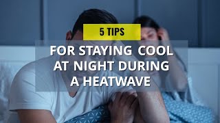 5 Tips for Staying Cool at Night During a Heatwave