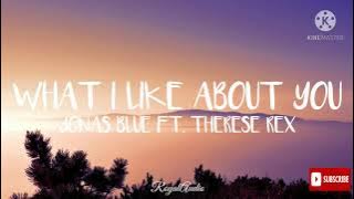 What I Like About You - Jonas Blue (Feat. Therese Rex)