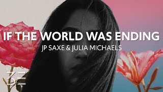 JP Saxe & Julia Michaels - If The World Was Ending (Lyrics)