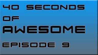 40 Seconds of Awesome Episode 9 (Face-off)