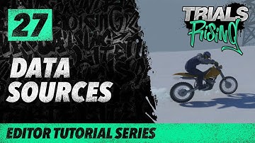 Trials Rising Editor Tutorial Series:: 27 Data Sources