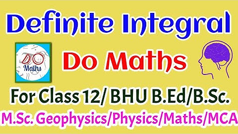 Definite Integral : BHU B.Ed/B.Sc./ M.Sc Geophysics/MCA/Maths Do Maths by Dr P. K. Maurya