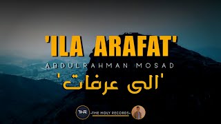 ILA ARAFAT - Beautiful Arabic Poem On Hajj - Abdul Rahman Mossad - The Holy Records