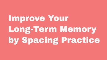 Improve Your Long-Term Memory by Spacing Practice