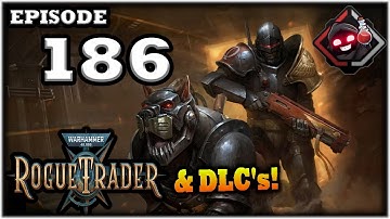 Mukluk Plays Warhammer 40,000: Rogue Trader w/ DLCs Part 186