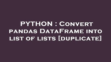 PYTHON : Convert pandas DataFrame into list of lists