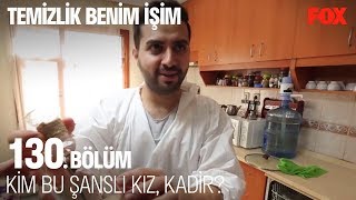 Kim bu şanslı kız Kadir! Temizlik Benim İşim 130. Bölüm