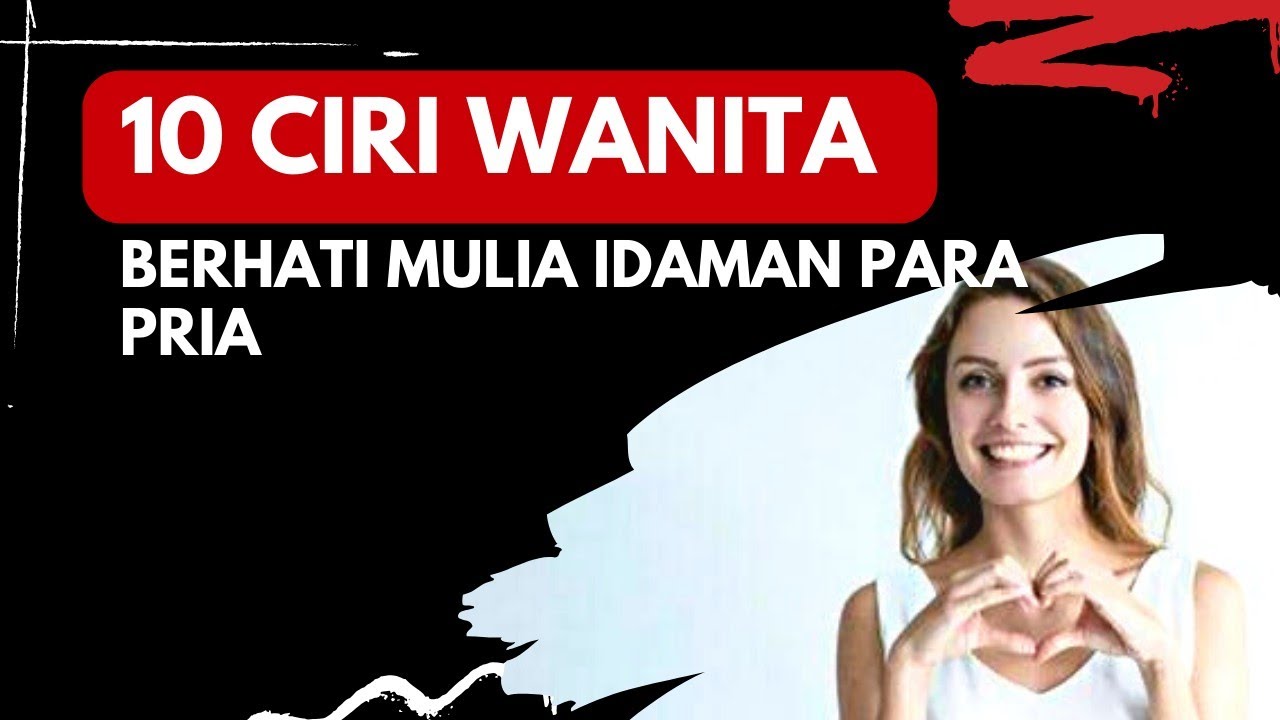 10 CIRI CIRI WANITA BERHATI MULIA YANG MENJADI IDAMAN PARA PRIA