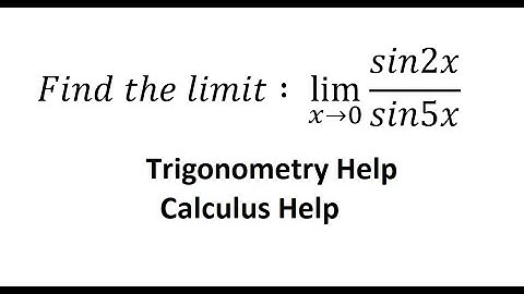 Trigonometry Help: Find the limit: lim (x→0)⁡ sin2x/sin5x - Use: lim (x→0)⁡  sinAx/Ax=1