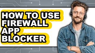 How to Use Firewall App Blocker (Updated)
