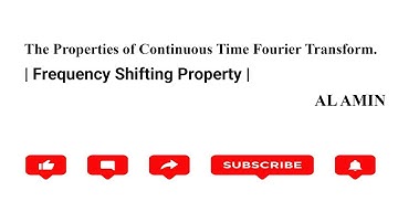 107 Properties of  Continouos time Fourier Transform | Frequency Shifting Property | AL AMIN