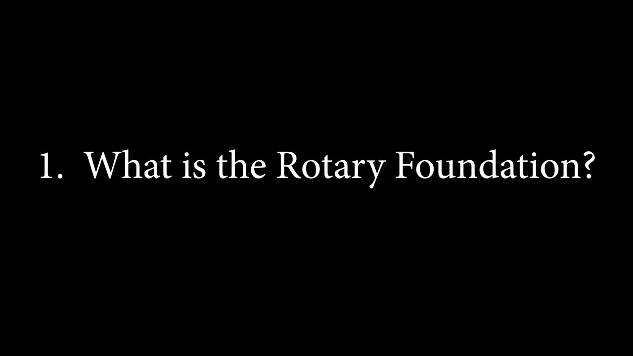 1  What is The Rotary Foundation?