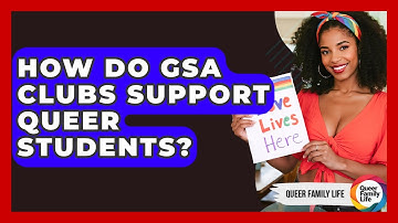 How Do GSA Clubs Support Queer Students? - Queer Family Life