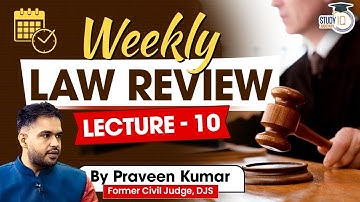 Lec 10 | Weekly Law Review | By Praveen Kumar, Former Judge