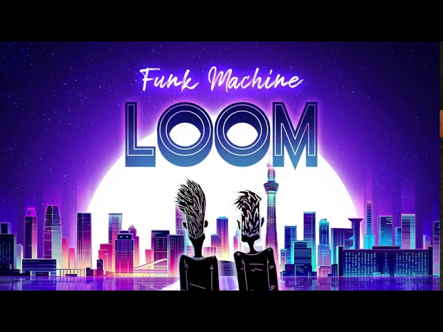 FUNK MACHINE - Loom