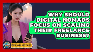 Why Should Digital Nomads Focus On Scaling Their Freelance Business? - Digital Nomad Success Guide