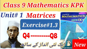 Exercise 1.3 Q4, Q5, Q6, Q7 & Q8 | Algebra of Matrices | Class 9 Maths KPK Board | Matrices Chapter