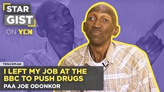 I left my job at the BBC to push drugs.: Paa Joe Odonkor - Star Gist| #Yencomgh screenshot 1