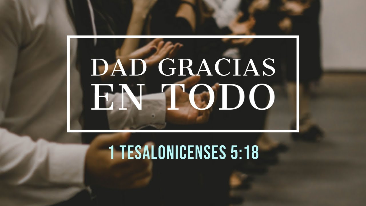 Dad gracias en todo 1 Tesalonicenses 518 YouTube
