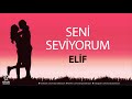Seni Seviyorum ELİF İsme Özel Aşk Şarkısı