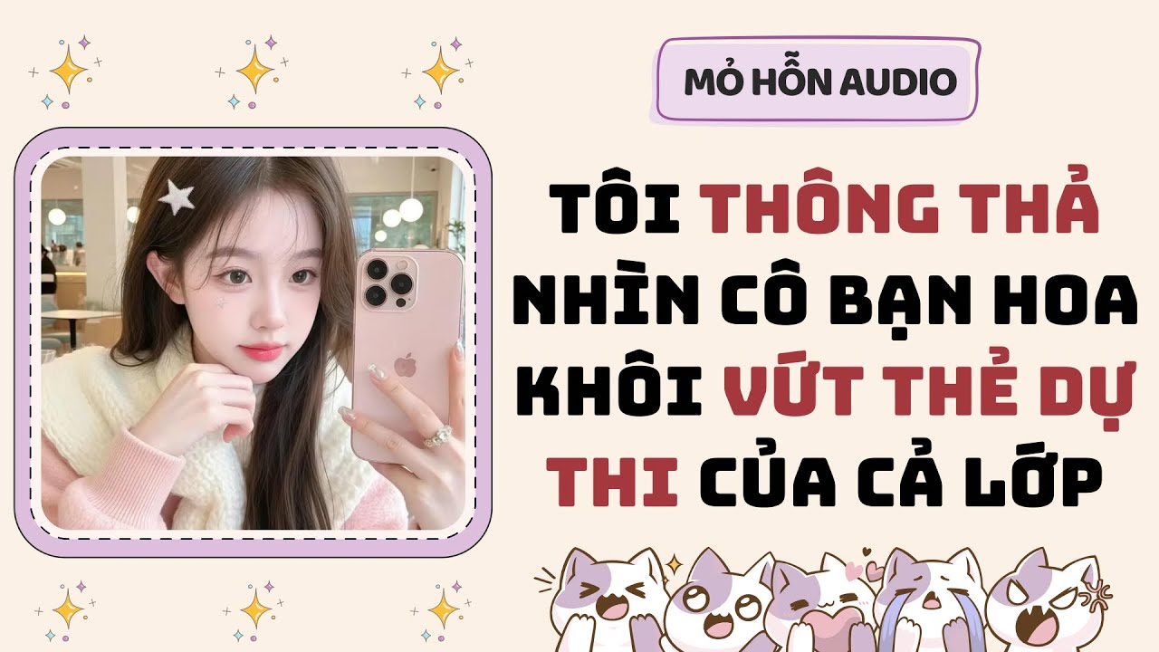 Full audio | Tôi thông thả nhìn cô bạn hoa khôi vứt thẻ dự thi của cả lớp | Mỏ Hỗn #truyenaudio 
