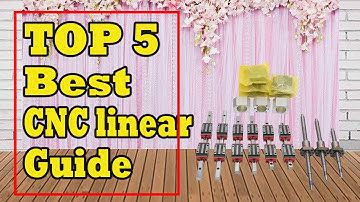 Top 5 Best CNC Linear Guide In 2021