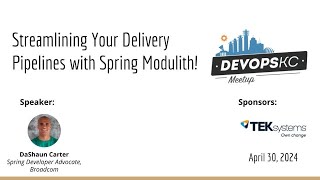 DevOps KC April 2024 Meetup: Streamlining Your Delivery Pipelines with Spring Modulith